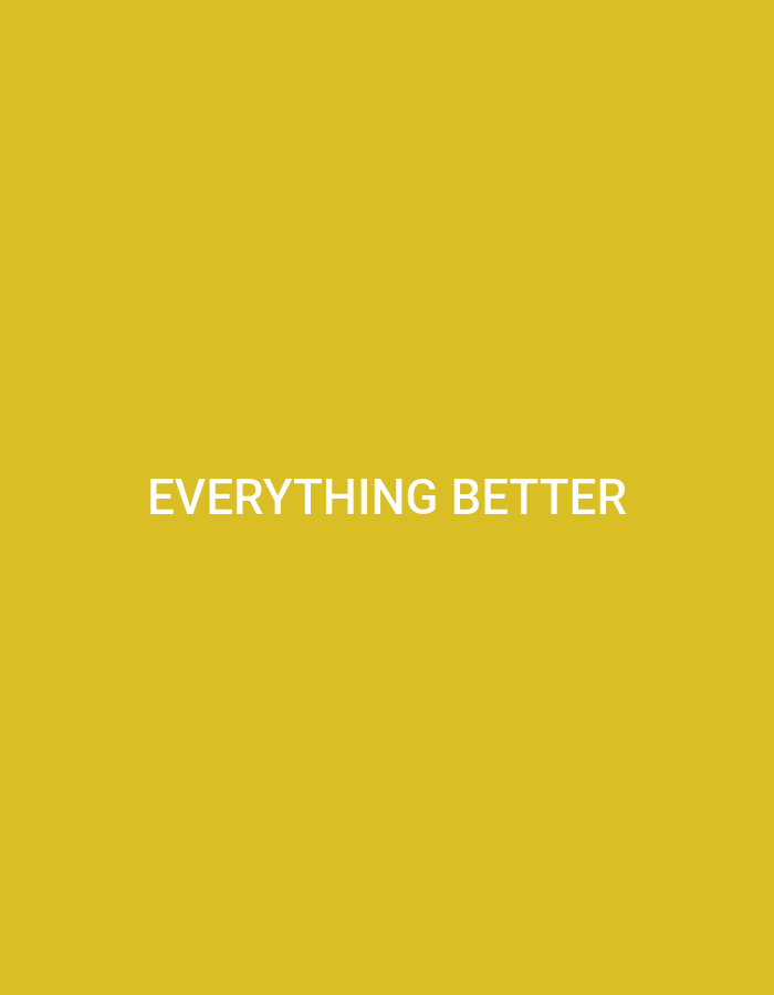The image is a solid yellow background with the words "EVERYTHING BETTER" in white sans-serif font centered horizontally and vertically. There is no indication of a location in Chișinău, Moldova. There are no people, subjects, objects, or actions depicted. The environment is simply the plain yellow background with text.
