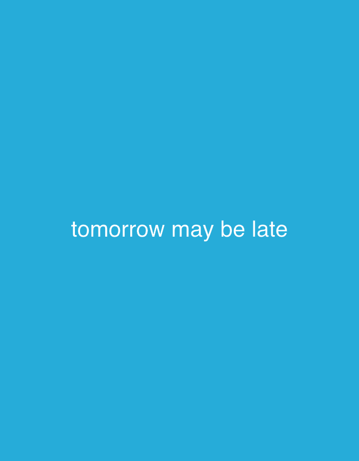 The image is a minimalist graphic with white text on a bright blue background. The text reads "tomorrow may be late". There are no people, objects, or any discernible environmental features present, making it impossible to ascertain any connection to the city of Perm, Russia.