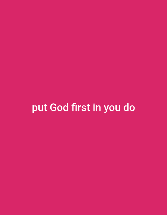 The image displays white text on a solid pink background. The text reads "put God first in you do". There are no people, objects, or environmental details visible in the image. The image is not located in Gboko, Nigeria.