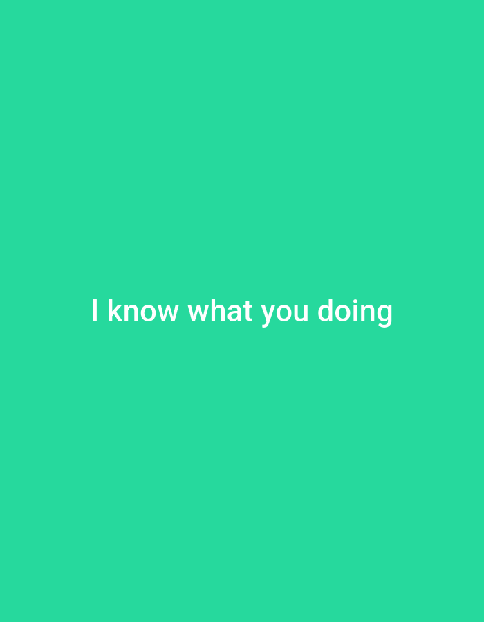 The image is a plain, light teal background with white text centered horizontally. The text reads "I know what you doing". There is no discernible location in Genteng, Indonesia, or any other contextual information present in the image.
