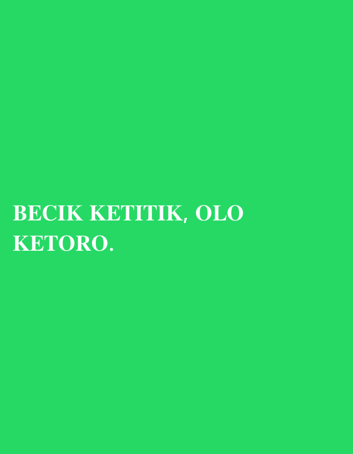 The image displays white text on a bright green background. The text reads "BECIK KETITIK, OLO KETORO." The provided information about the location in Ringinanom, Indonesia, is not visually represented in the image.