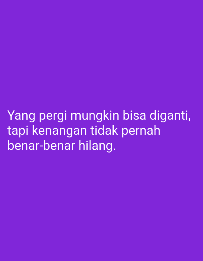 The image is a plain purple background with white text. The text reads, "Yang pergi mungkin bisa diganti, tapi kenangan tidak pernah benar-benar hilang." This translates to "Those who leave may be replaced, but memories never truly disappear." There are no people, subjects, objects, actions, interactions, or environmental details depicted in the image. The location in the city of Sugihwaras, Indonesia, is not specified or visually represented.