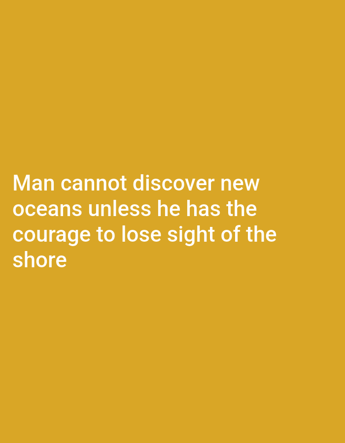 The image contains text overlaid on a solid golden-yellow background. The text reads: "Man cannot discover new oceans unless he has the courage to lose sight of the shore". There are no people, objects, or environmental details present in the image, and therefore no location in Serti, Nigeria can be determined.