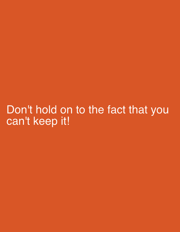 The image displays white text on an orange background. The text reads "Don't hold on to the fact that you can't keep it!". There is no information or visual content within the image that relates to the city of Qarağandı, Kazakhstan, or any city administration. The image is purely text-based and lacks any environmental or contextual elements.