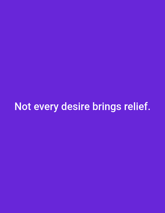 The image displays a plain purple background with white text centered on the screen. The text reads: "Not every desire brings relief." There is no discernible location in Hasan Abdal, Pakistan, nor any people, subjects, objects, actions, or interactions. The image is purely typographic.