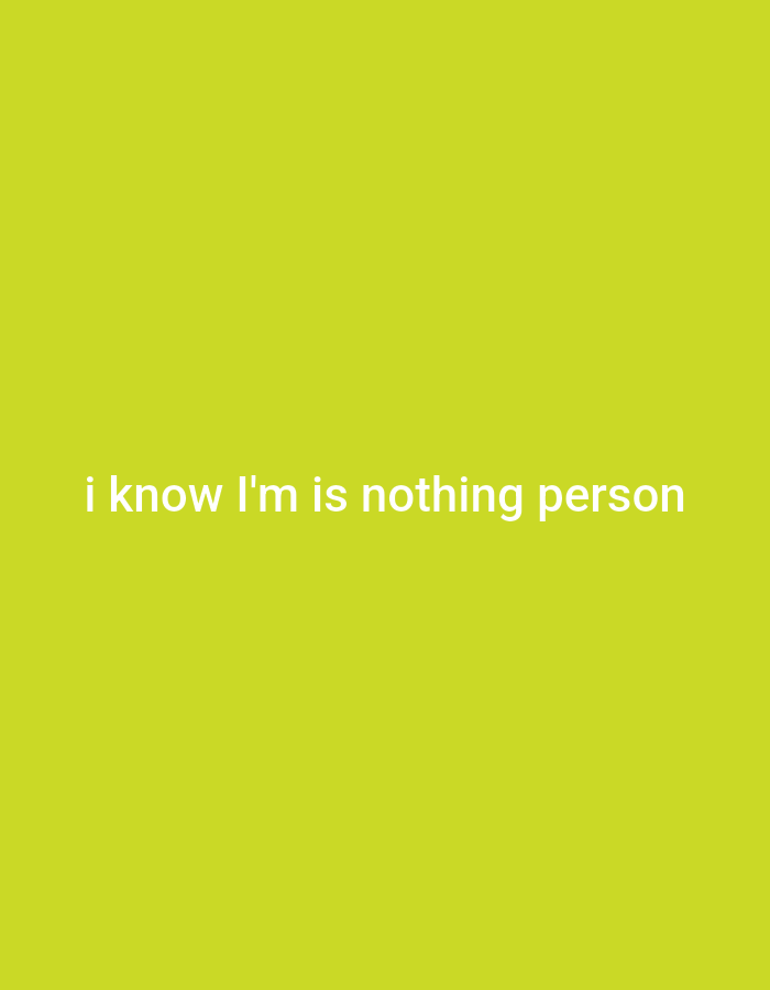 The image is a plain, lime-green background with the text "i know i'm is nothing person" centered in white sans-serif font. There are no people, objects, actions, or interactions visible, and the scene is entirely abstract. The location in the city of Genteng, Indonesia is not depicted or suggested in any way by the image content.