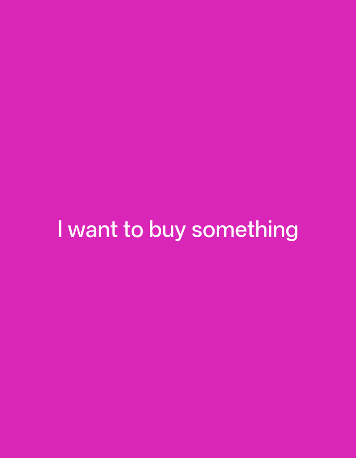 The media file is a static image featuring a plain, vibrant pink background with white text centered horizontally. The text reads, "I want to buy something." There are no people, objects, or discernible scene elements within the image beyond the text and background. The activity or event depicted is simply the presentation of this textual statement. No details regarding time of day, weather, or location cues are present, and no emotions are conveyed visually. The only notable detail is the white text against the pink background.
