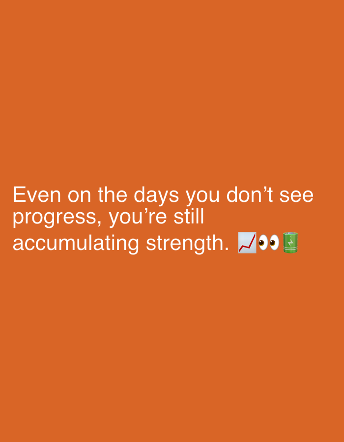 The image is a text-based graphic with white text on an orange background. The text reads: "Even on the days you don't see progress, you're still accumulating strength." The text is accompanied by three emojis: a line graph, two wide-eyed faces, and a battery icon. The image is not set in any specific location in Sergeevo, Russia, or any identifiable city.