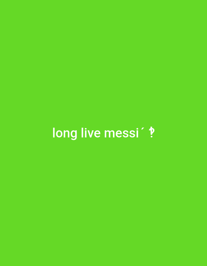 A lime green background displays the text "long live messi´ ₧" in a simple, sans-serif white font. The words are centered, creating a minimalist and straightforward message. The last character is a financial symbol, not commonly used, which adds an element of intrigue.