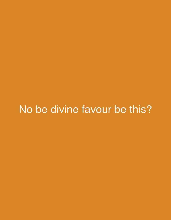 The image is a solid orange background with the white text "No be divine favour be this?". There is no information to suggest the image is related to Nkpor, Nigeria. The text is not a location.