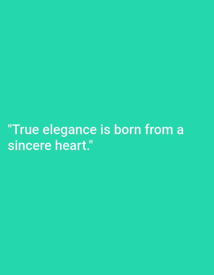 The image is a plain turquoise background with white text that reads "True elegance is born from a sincere heart." There are no discernible objects, people, or actions to describe. The image does not contain any information related to the city of Ploso, Indonesia.