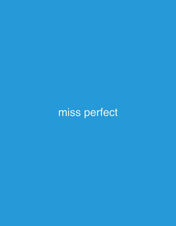 The image displays a solid blue rectangular field with the white, sans-serif text "miss perfect" centrally aligned. No people, subjects, objects, actions, interactions, or environmental features are present. There is no discernible location depicted, and no elements within the image indicate a specific city such as Paris, France.
