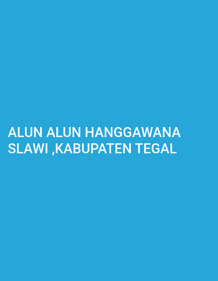 A bright blue background fills the frame, with white text centered on the image. The text reads "ALUN ALUN HANGGAWANA SLAWI, KABUPATEN TEGAL". This indicates that the image is a sign or a graphic representing the Alun-Alun Hangganawana, a public square located in Slawi, a regency in the province of Central Java, Indonesia.