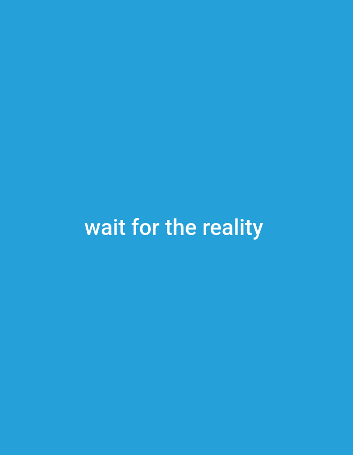 The image displays a plain blue background with white text centered in the middle that reads "wait for the reality". There are no people, subjects, or objects visible in the image, nor any actions or interactions depicted. The environment is entirely abstract, with no discernible urban or natural setting. Therefore, it is not possible to provide any details about the city of Vaddahalli, India, as the image contains no such information.