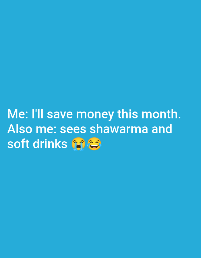 A meme is displayed on a blue background. The text reads "Me: I'll save money this month. Also me: sees shawarma and soft drinks 😂😭". Two emojis are present: a crying face with sweat drops and a grinning face with a hand over its mouth. The text is white and centrally aligned.