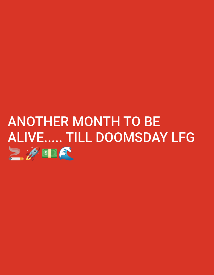 The image is a photograph of text and emojis on a solid red background. The text reads "ANOTHER MONTH TO BE ALIVE..... TILL DOOMSDAY LFG". Below the text are four emojis: a cigarette with smoke, a rocket, a money bag with a dollar sign, and a wave. The image appears to be digitally created and has no discernible connection to a specific city or location.