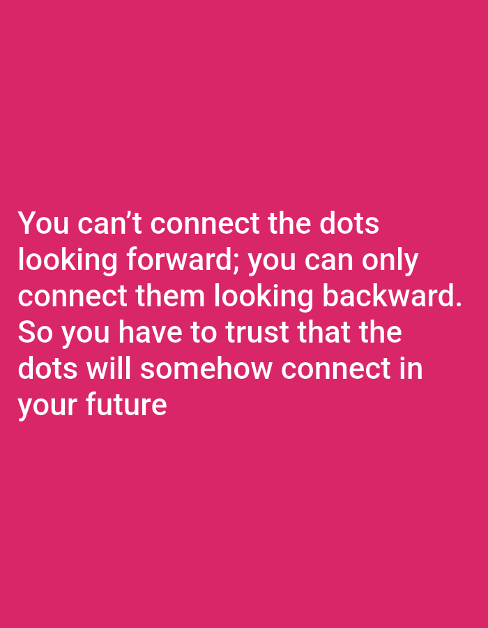 The image displays a text quote on a solid pink background. The quote reads: "You can't connect the dots looking forward; you can only connect them looking backward. So you have to trust that the dots will somehow connect in your future". There are no people, objects, or environmental details present in the image. Therefore, it is not possible to provide a description of the location in Payagaboh, Indonesia.