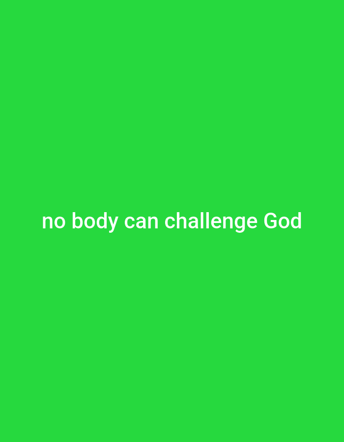 The image is a bright green, solid color background with white text centered horizontally. The text reads "no body can challenge God". There are no people, subjects, objects, actions, interactions, or any environmental details to describe. The location in Gboko, Nigeria is not depicted or referenced in the image.