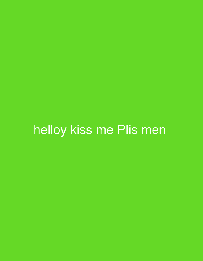 The image is a solid bright green background with white text at the bottom center. The text reads "helloy kiss me Plis men". There is no information in the image to suggest any location in Podilske, Ukraine.