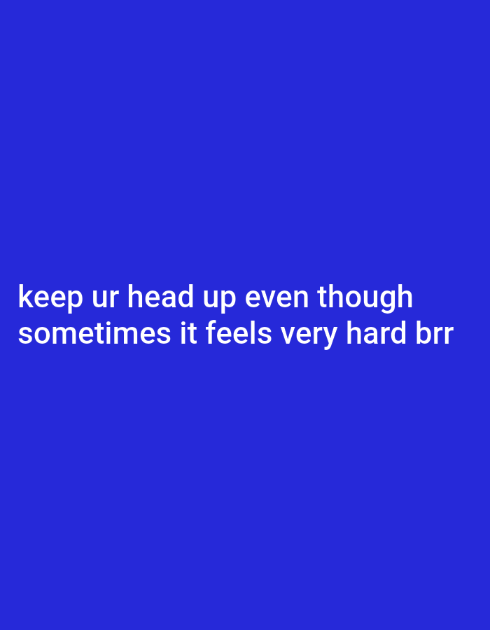 A digital image displays white text on a solid blue background. The text reads: "keep ur head up even though sometimes it feels very hard brr". There are no people, objects, or environmental details visible in the image. The location in the city of Gumel, Nigeria is not discernible from the image content.