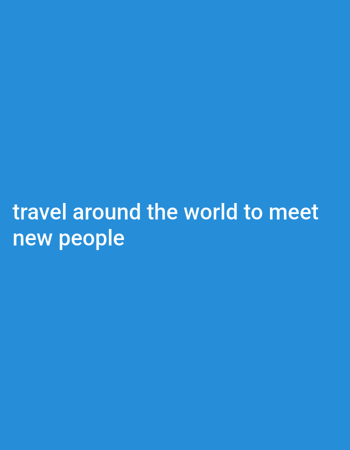 The image shows white text on a solid blue background. The text reads "travel around the world to meet new people". There are no people, objects, or any indication of a specific location, including Gboko, Nigeria.