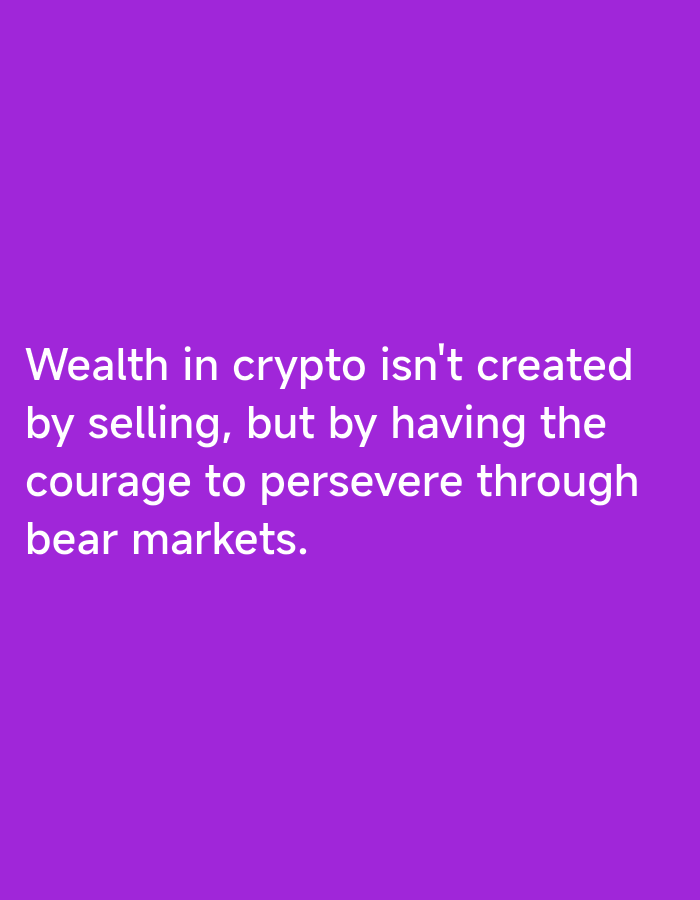 The image shows a purple background with white text. The text reads, "Wealth in crypto isn't created by selling, but by having the courage to persevere through bear markets." There is no indication of the image being taken in Lhokseumawe, Indonesia. The image contains no people, specific objects, actions, interactions, or environmental details beyond the color and text.