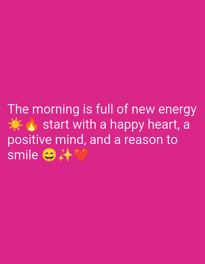 The image is a close-up of a bright pink background with white text and emojis. The text reads: "The morning is full of new energy ☀️🔥 start with a happy heart, a positive mind, and a reason to smile 😊✨❤️". The image is a digital graphic with no discernible elements related to a specific location in Kebondalem, Indonesia.