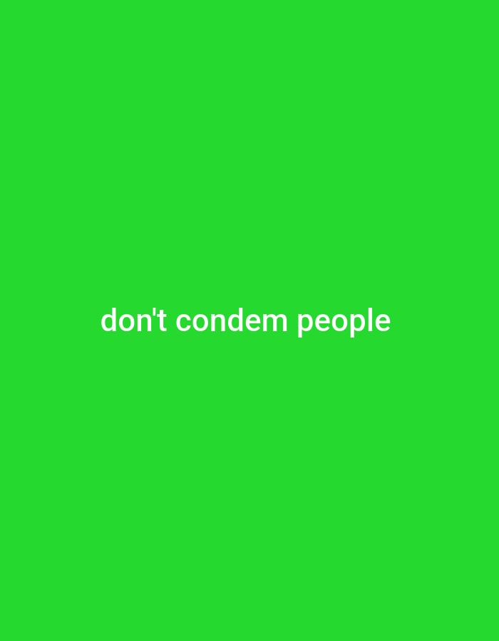 The image is a plain green background with white text that reads "don't condemn people." The text is centered horizontally and vertically. There are no other objects or people visible in the image. The image does not contain any information that can be used to locate it in Gboko, Nigeria.