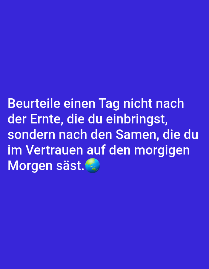 The image is a screenshot of a social media post against a solid purple background. White text displays a quote in German: "Beurteile einen Tag nicht nach der Ernte, die du einbringst, sondern nach den Samen, die du im Vertrauen auf den morgigen Morgen säst." This translates to "Do not judge a day by the harvest you bring in, but by the seeds you sow in trust of tomorrow's morning." A small emoji of the Earth is positioned to the right of the last word. There is no information present in the image that relates to Yessentukskaya, Russia.