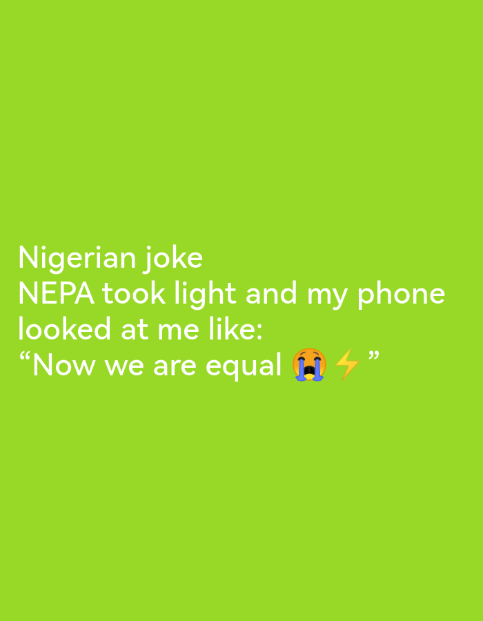 A bright green background features white text that reads, "Nigerian joke NEPA took light and my phone looked at me like: "Now we are equal 😭⚡"". The text appears to be a caption for a social media post, and there are no people or any discernible elements of Ikorodu, Nigeria, present in the image.