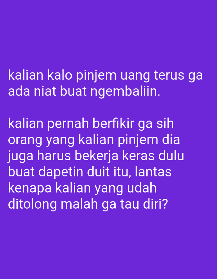 The image displays a purple background with white text in Indonesian. The text discusses borrowing money and the expectation of repayment, questioning why those who are helped don't show appreciation. The text is presented in two paragraphs. There is no discernible location in Lakea Satu, Indonesia, as the image is a plain text graphic.