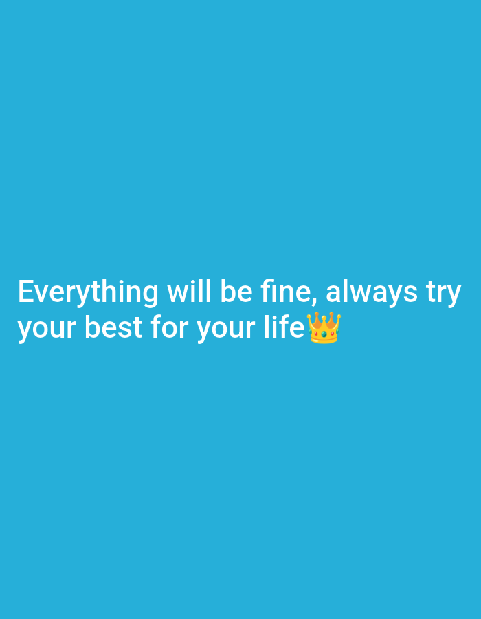 The image is a digital graphic with a solid bright blue background. White text is overlaid on the image, with the first line reading "Everything will be fine," and the second line reading "your best for your life". To the right of the second line of text is a small, yellow crown emoji. There is no identifiable location in the city of Ambawang, Indonesia, or any other specific geographical context. The image is purely text-based with a decorative emoji.