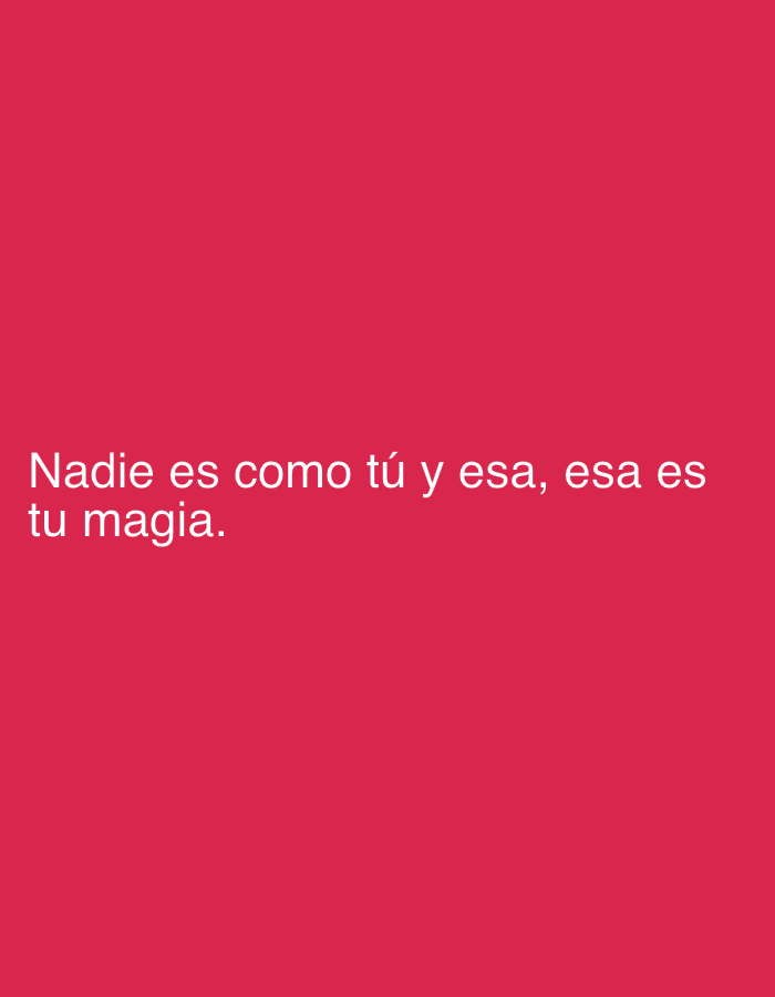 This is a simple graphic image featuring white text on a solid red background. The background is a vibrant, deep red or magenta color, consistent across the entire frame. The text is centrally aligned and positioned in the lower half of the image, split into two lines.
The visible text in Spanish reads:
"Nadie es como tú y esa,
esa es tu magia."
In English, this translates to: "Nobody is like you and that, that is your magic." The text is rendered in a clear, sans-serif font, making it easily legible against the dark background. The message conveys a sense of appreciation, uniqueness, and positive affirmation.
There are no people, objects, or specific activities depicted. The image itself provides no cues about the time of day or weather. Given the provided context, the location is Tinaquillo, Venezuela, though this is not visually evident in the image. The overall impression is a motivational or inspirational quote presented in a clean, minimalist design.