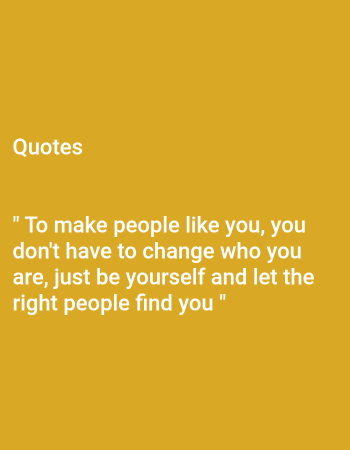 The image displays a quote against a plain yellow background. The quote reads: "To make people like you, you don't have to change who you are, just be yourself and let the right people find you." The text is white and centered on the lower half of the image. There are no discernible objects, people, actions, interactions, or environmental features present in the image, nor is there any information about its location in South Jakarta, Indonesia.