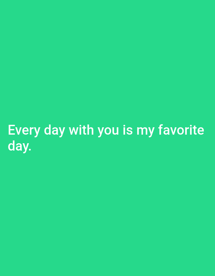 The image displays white text against a solid green background. The text reads "Every day with you is my favorite day." There are no people, objects, or any discernible environmental details present in the image, and therefore, no information about the city of Cisauk, Indonesia can be inferred or provided.