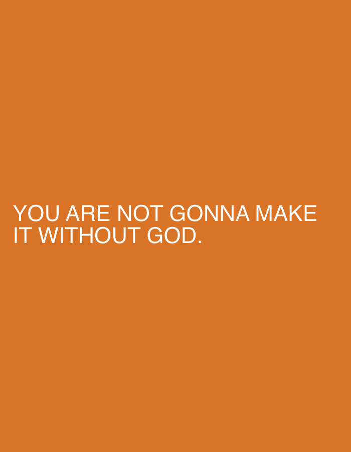 The image shows an orange background with white text that reads "YOU ARE NOT GONNA MAKE IT WITHOUT GOD.". There are no people, subjects, objects, actions, interactions, or environmental details beyond the color and text. There is no indication this image relates to Veliko Tarnovo, Bulgaria.