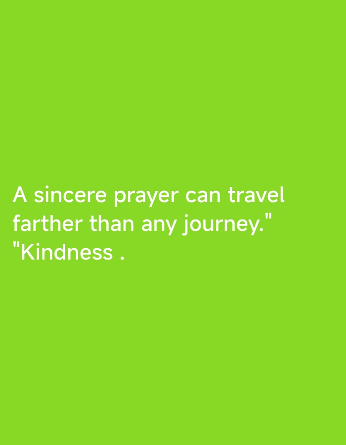 The image displays a motivational quote against a green background. The quote reads, "A sincere prayer can travel farther than any journey." attributed to "Kindness". The image does not depict any scene in Lhokseumawe, Indonesia, or involve people, actions, interactions, or specific objects beyond the text.