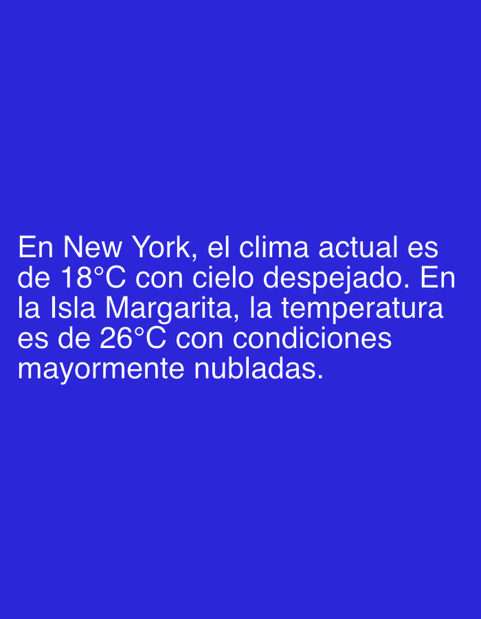 The image displays white text on a solid blue background. The text provides a weather report for two different locations. According to the text, "In New York, the current weather is 18°C with a clear sky." The text then continues, "In Isla Margarita, the temperature is 26°C with mostly cloudy conditions." Given the location context of Santa Ana, Venezuela, this information specifically refers to the weather on Isla Margarita, where Santa Ana is located. The image serves as a simple, text-based informational graphic.