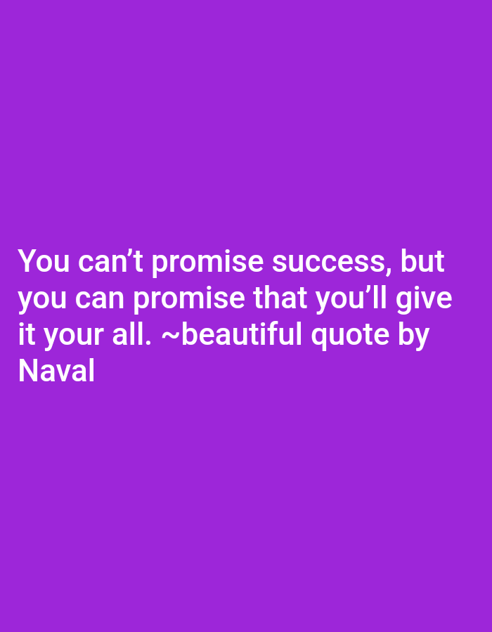 The image is a text-based image that displays a quote attributed to "Naval" on a solid purple background. The quote reads: “You can't promise success, but you can promise that you'll give it your all. ~beautiful quote by Naval”. There are no people or objects in the scene. The location based on the given coordinates is a residential area in the city of Lucknow, India.