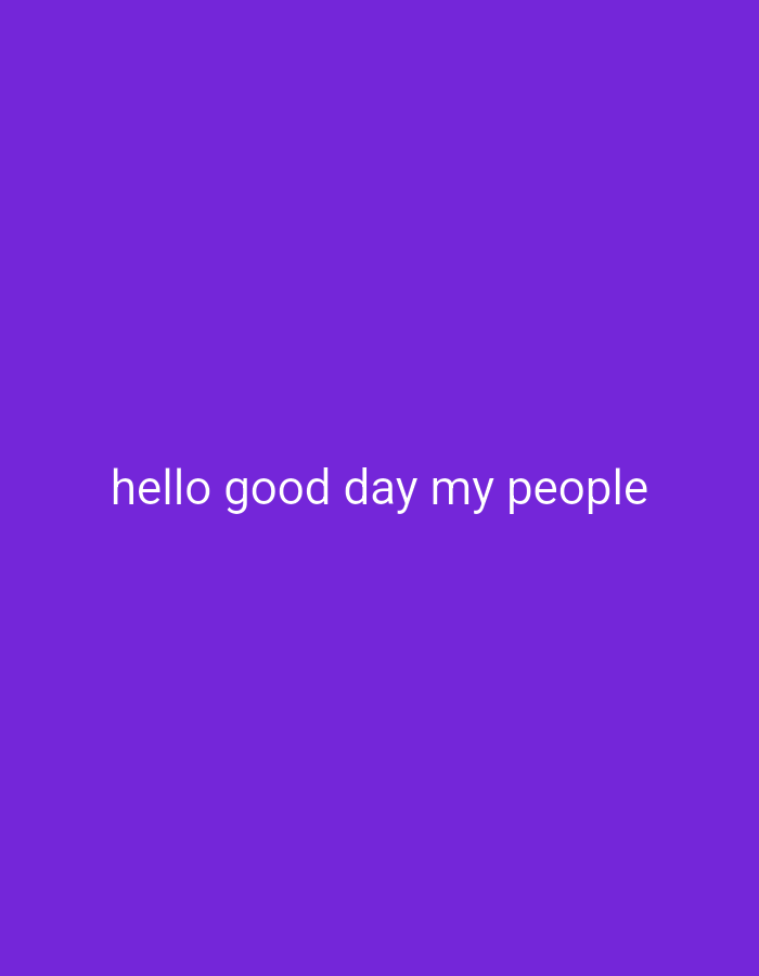 The image is a solid purple background with the text "hello good day my people" in white font centered horizontally and near the bottom vertically. There is no evidence to place this image in Maiburiji, Nigeria, or any other location. There are no people, subjects, objects, actions, or interactions.