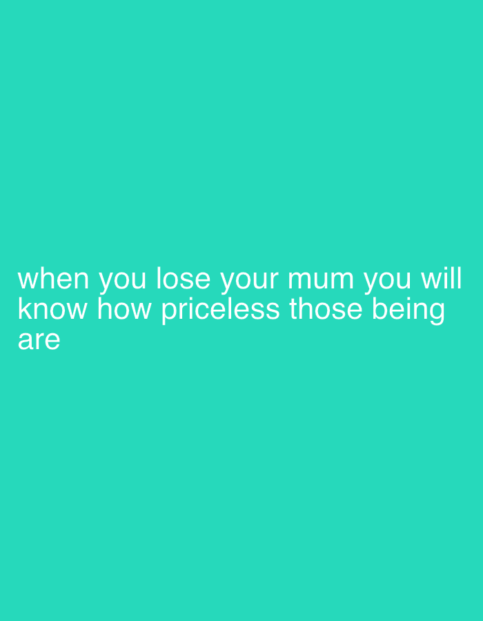 The image is a teal background with white text that reads, "when you lose your mum you will know how priceless those being are". There are no people, objects, actions, or interactions visible. The image does not contain any information about the city of Kabong, Nigeria.