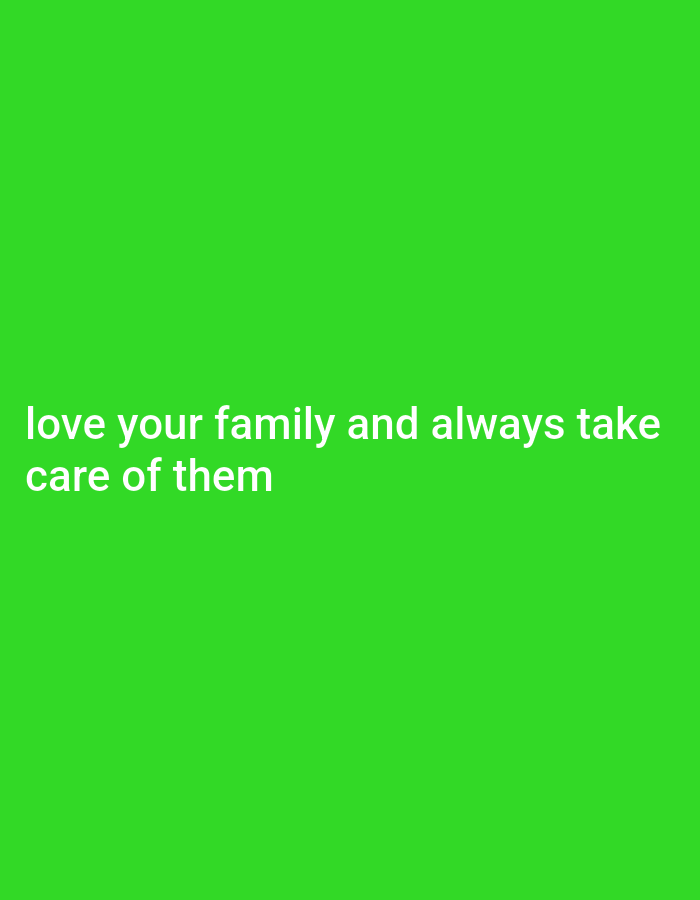 The image is a bright green, solid color background with white text that reads "love your family and always take care of them". The text is located in the bottom left quadrant of the image. There is no discernible information within the image to suggest a location in Gboko, Nigeria, or any other specific urban setting.