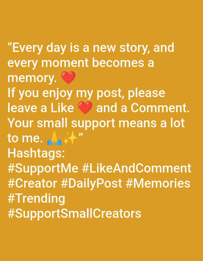 The image contains text on a solid yellow background. The text reads: "Every day is a new story, and every moment becomes a memory. If you enjoy my post, please leave a Like and a Comment. Your small support means a lot to me. Hashtags: #SupportMe #LikeAndComment #Creator #DailyPost #Memories #Trending #SupportSmallCreators". There are also red heart emojis, praying hands emojis, and sparkle emojis interspersed within the text. The image does not depict any city, location, or environment in Gurgaon, India.