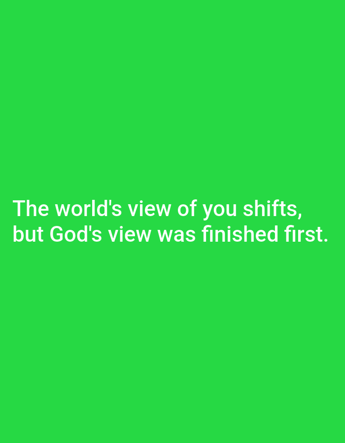 The image shows a bright green background with white text. The text reads: "The world's view of you shifts, but God's view was finished first." There are no people, objects, actions, interactions, or environmental details depicted in the image. The image does not contain any information about the city of Gwagwada, Nigeria.