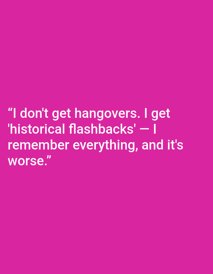 The image displays white text on a vibrant pink background. The text reads: "I don't get hangovers. I get 'historical flashbacks' — I remember everything, and it's worse." There are no people, objects, or environmental details in the image. The location in the city of Kępno, Poland, is not ascertainable from the visual content.