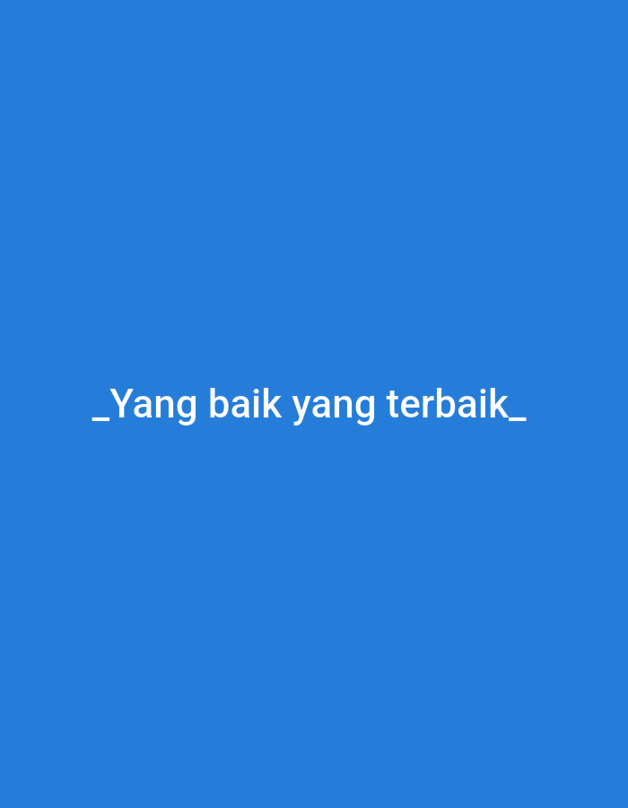 The image displays the phrase "_Yang baik yang terbaik_" in white text on a solid blue background. The text is centered horizontally and positioned in the lower half of the image. There is no evidence to suggest that this image is associated with the city of Lhokseumawe, Indonesia or any other specific location. No people, subjects, objects, actions, interactions, or environmental details are visible beyond the text and background color.