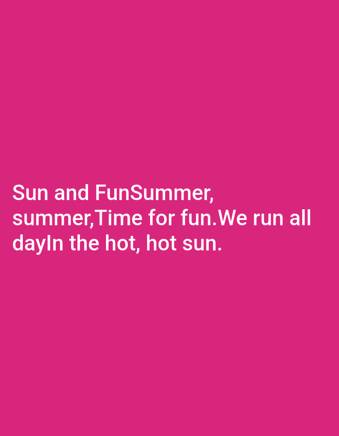 The image contains text superimposed on a solid pink background. The text reads: "Sun and FunSummer, summer, Time for fun. We run all dayIn the hot, hot sun." There are no people, objects, actions, interactions, or identifiable locations within the image. The location of Tallinn, Estonia, is not depicted or implied in the image.