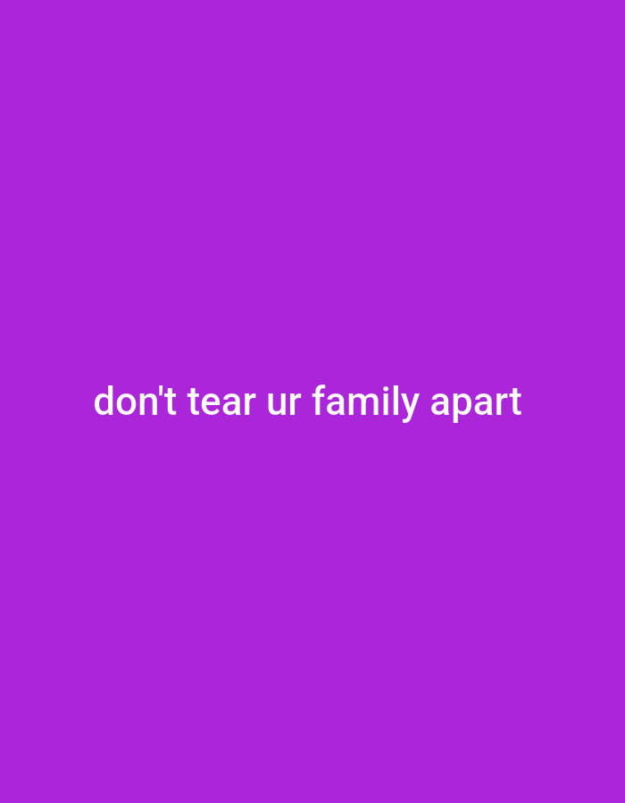 A plain purple background features white text that reads "don't tear ur family apart".