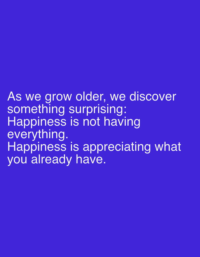 The image contains text on a solid purple background. The text reads: "As we grow older, we discover something surprising: Happiness is not having everything. Happiness is appreciating what you already have." There are no people, objects, or environmental elements visible in the image, and its location in Steenwijk, Netherlands, is not ascertainable from the visual content.