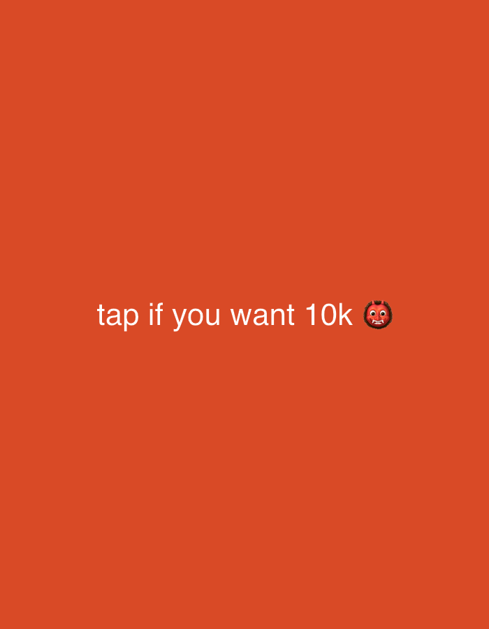 This digital graphic, potentially originating from or displayed within Maidstone, United Kingdom, features a solid, uniform orange-red background. Centered horizontally and positioned slightly below the vertical midline of the frame, white sans-serif text reads "tap if you want 10k". Immediately following the numeral "k", a red devil emoji is present. The graphic contains no other discernible subjects, objects, people, actions, interactions, or environmental details of a real-world scene.